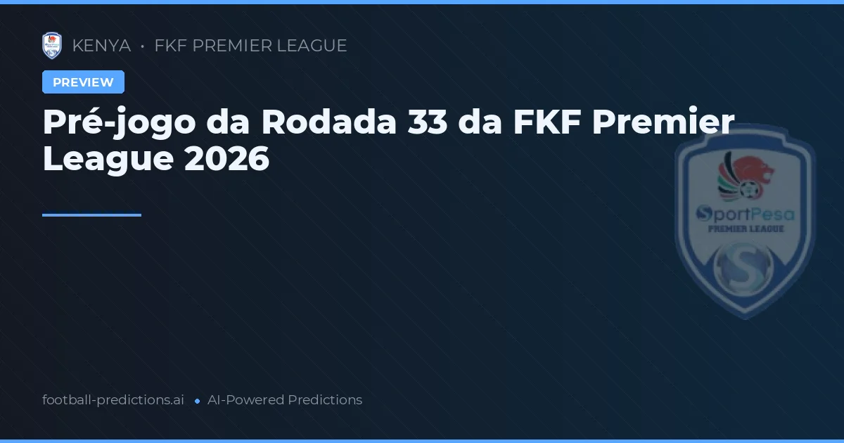 Pré-jogo da Rodada 33 da FKF Premier League 2026