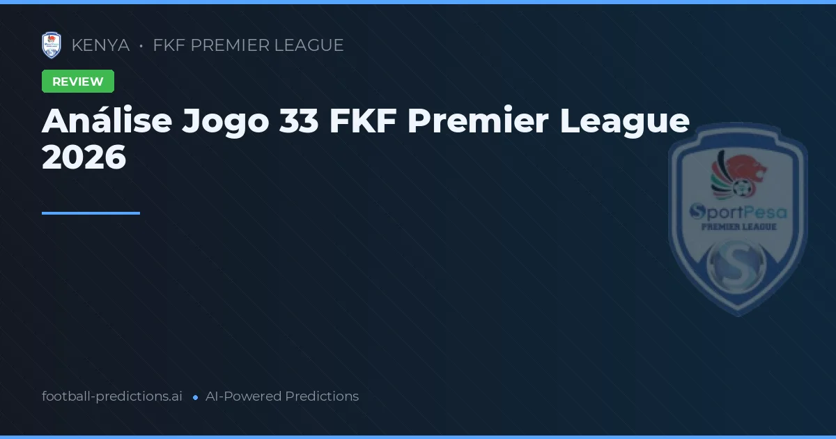 Análise Jogo 33 FKF Premier League 2026