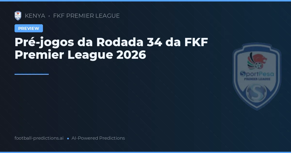Pré-jogos da Rodada 34 da FKF Premier League 2026