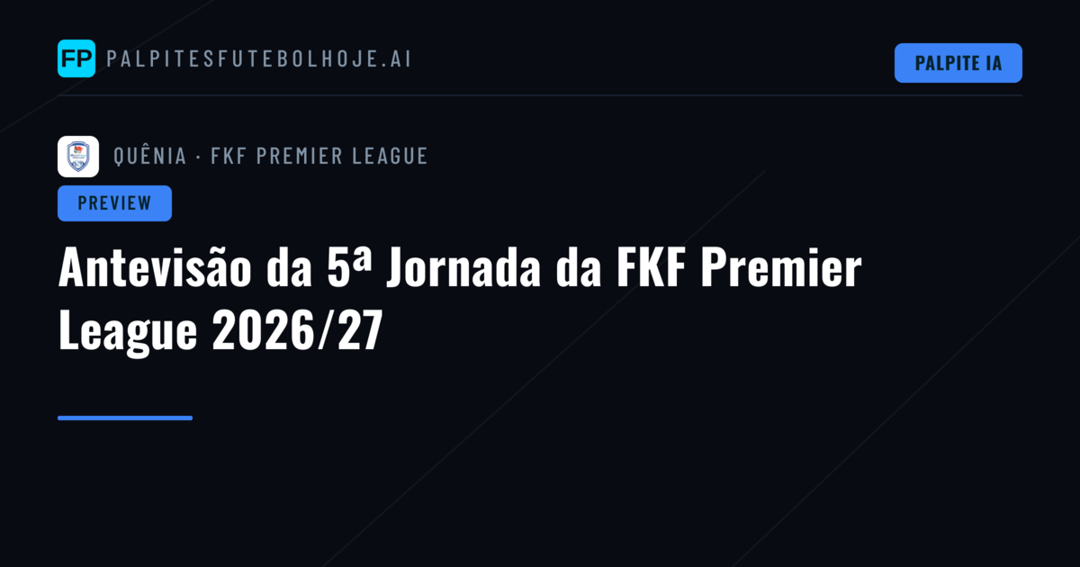 Antevisão da 5ª Jornada da FKF Premier League 2026/27