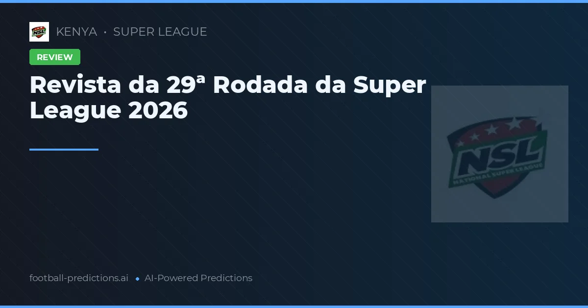 Revista da 29ª Rodada da Super League 2026