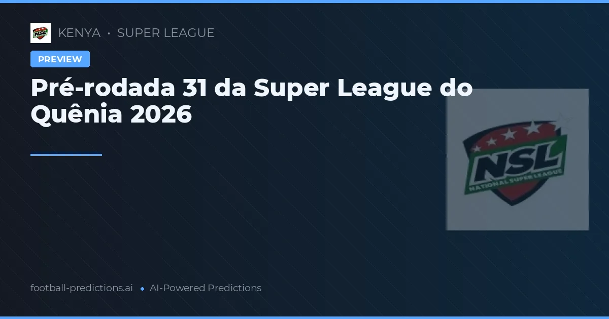 Pré-rodada 31 da Super League do Quênia 2026