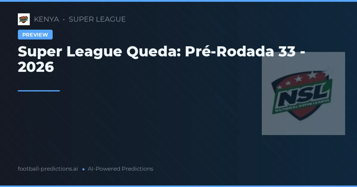 Super League Queda: Pré-Rodada 33 - 2026