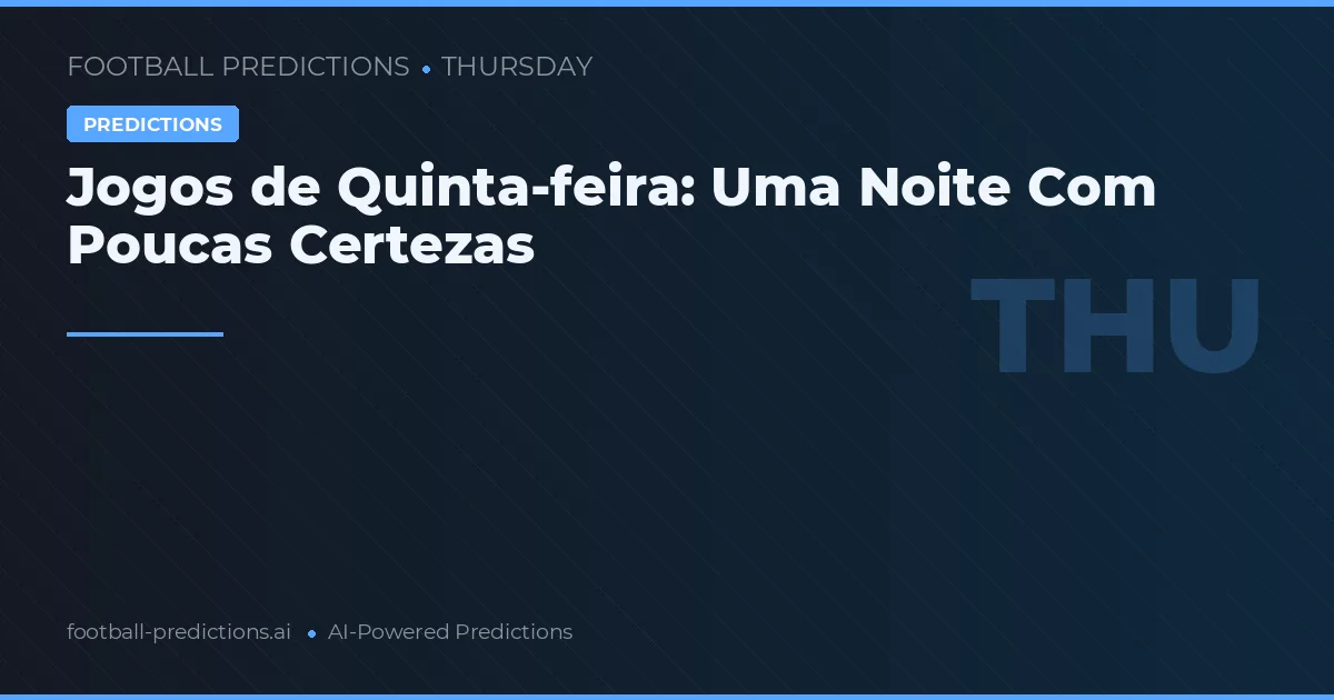 Jogos de Quinta-feira: Uma Noite Com Poucas Certezas
