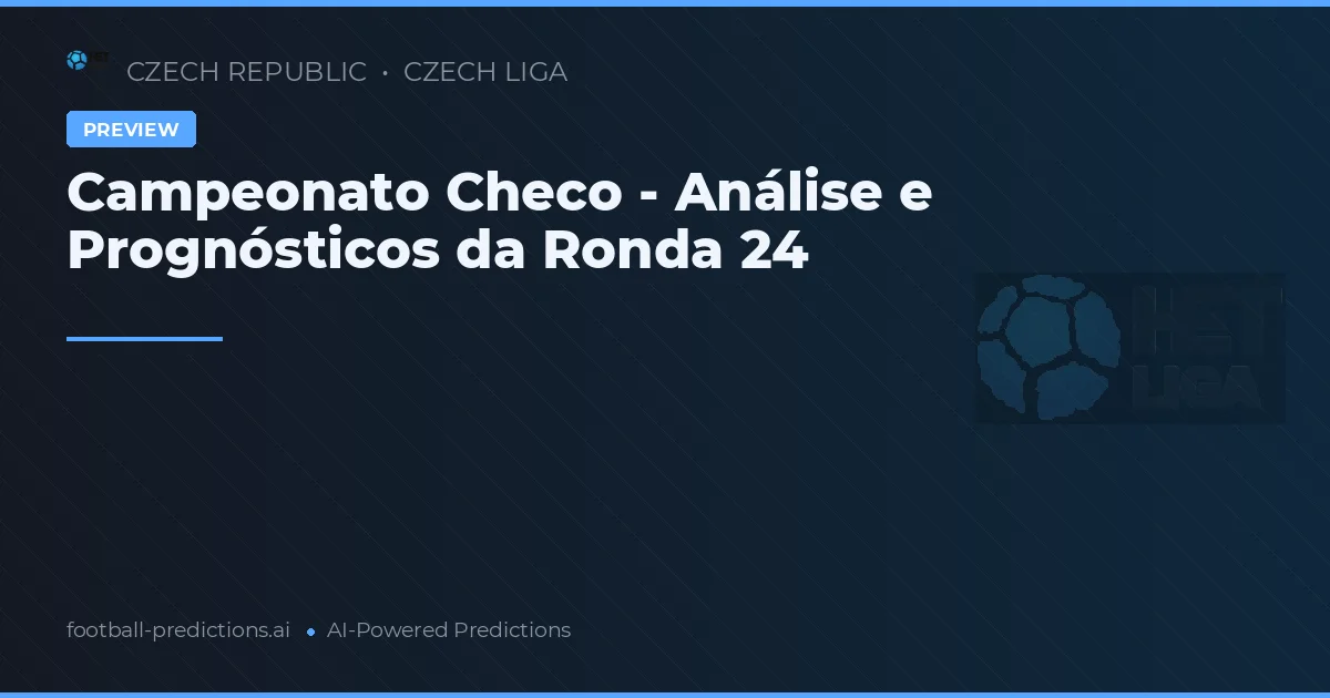 Campeonato Checo - Análise e Prognósticos da Ronda 24