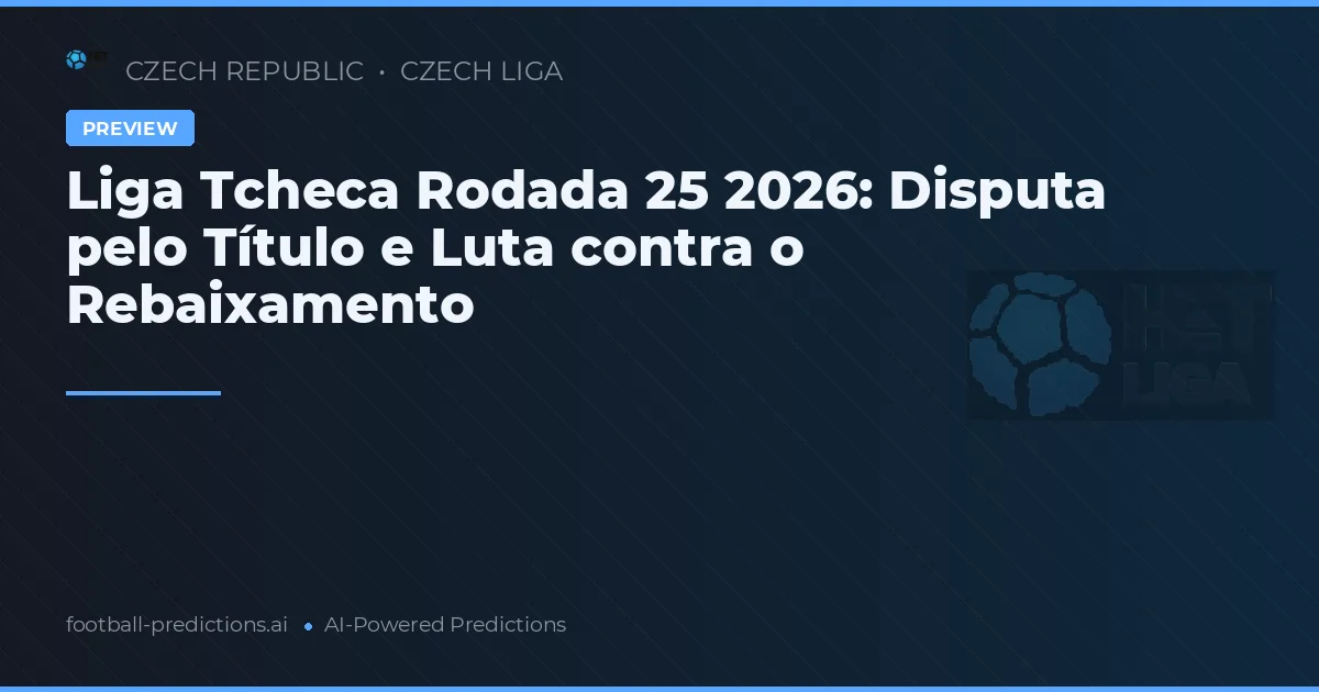 Liga Tcheca Rodada 25 2026: Disputa pelo Título e Luta contra o Rebaixamento