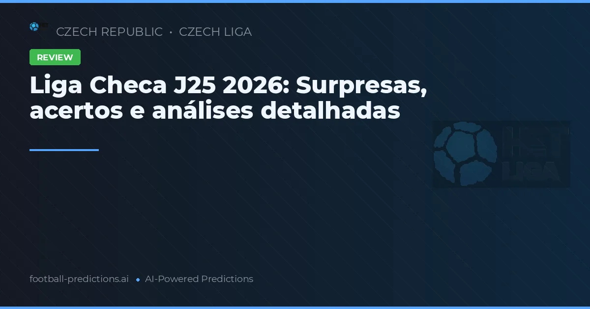 Liga Checa J25 2026: Surpresas, acertos e análises detalhadas