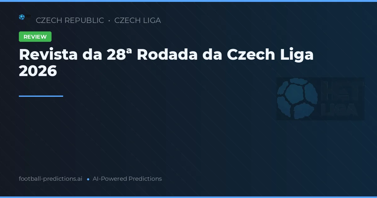 Revista da 28ª Rodada da Czech Liga 2026