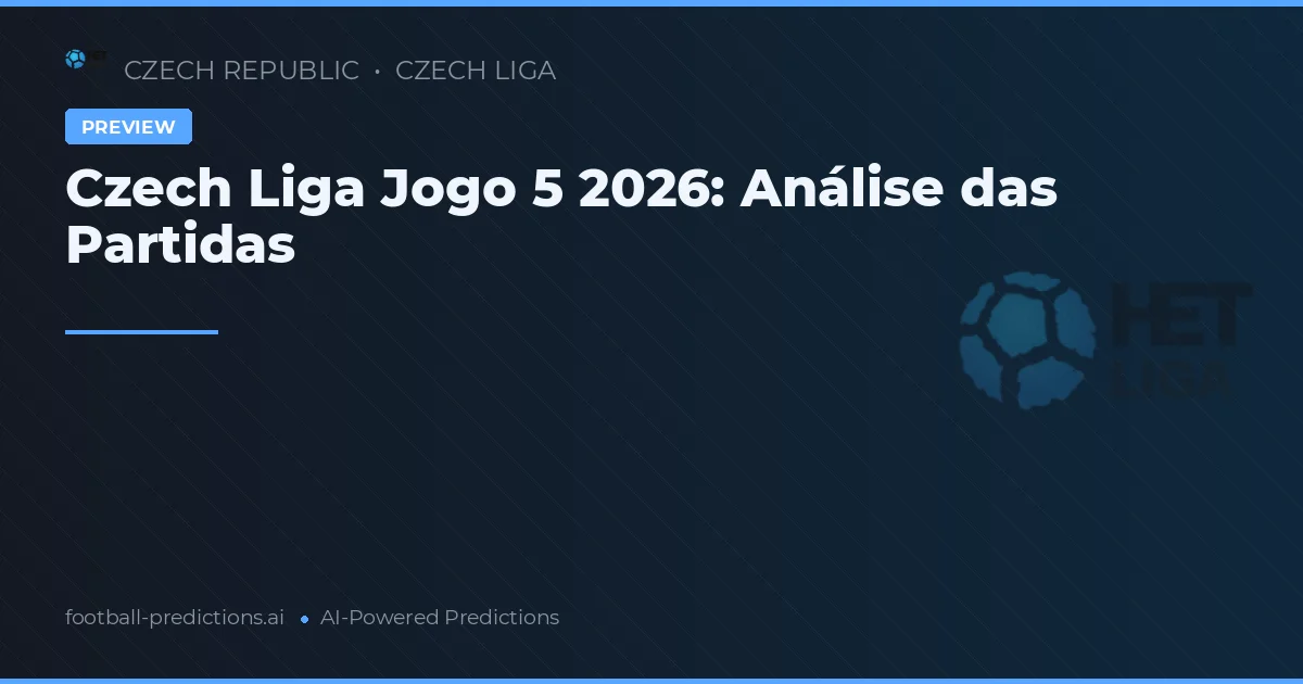 Czech Liga Jogo 5 2026: Análise das Partidas
