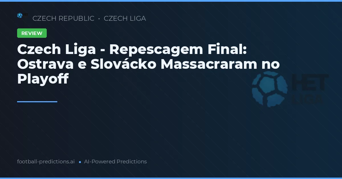 Czech Liga - Repescagem Final: Ostrava e Slovácko Massacraram no Playoff