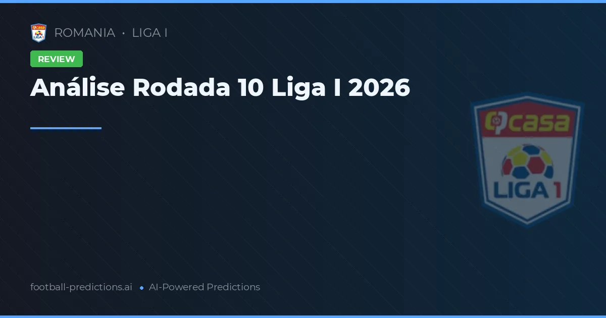 Análise Rodada 10 Liga I 2026