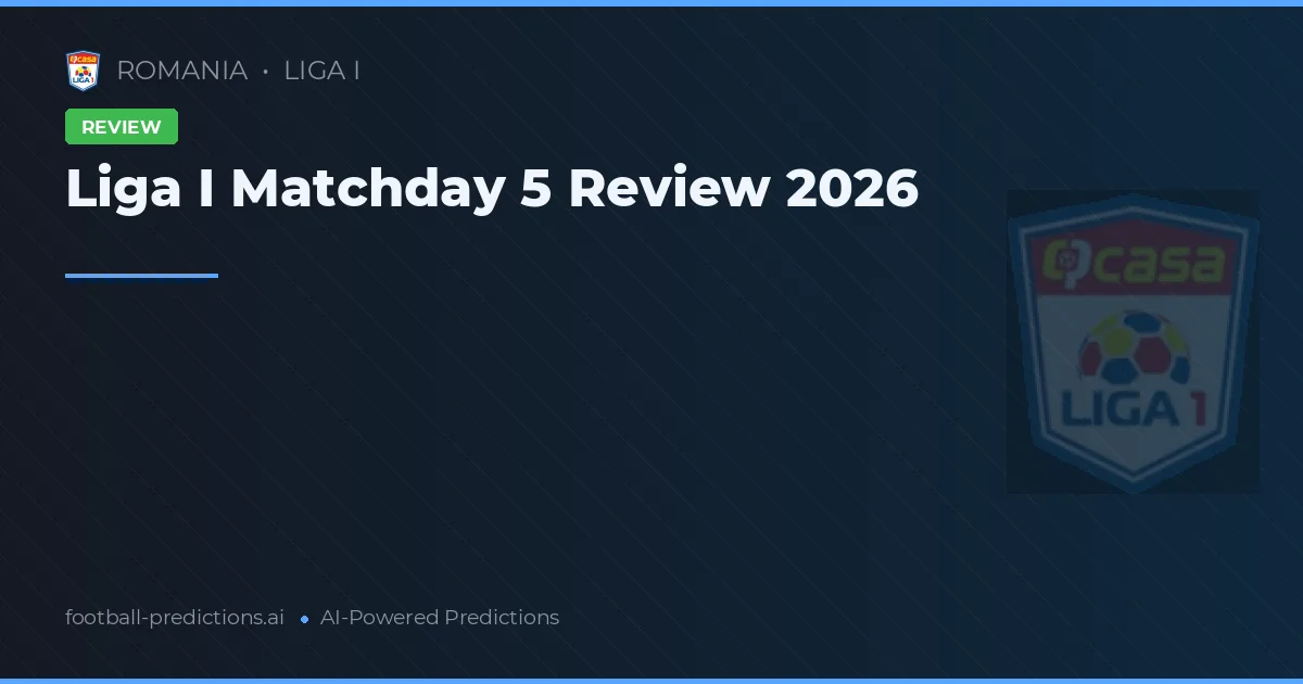 Liga I Matchday 5 Review 2026