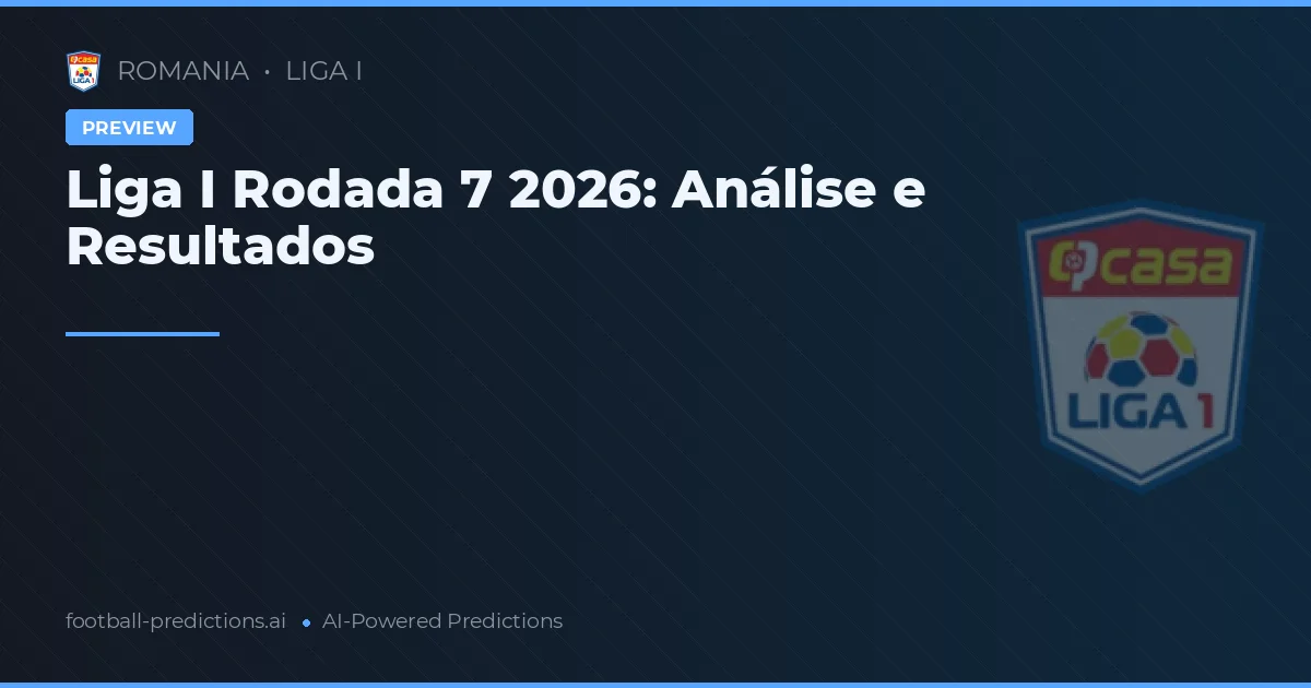 Liga I Rodada 7 2026: Análise e Resultados