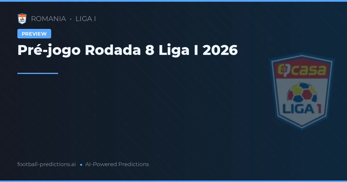 Pré-jogo Rodada 8 Liga I 2026
