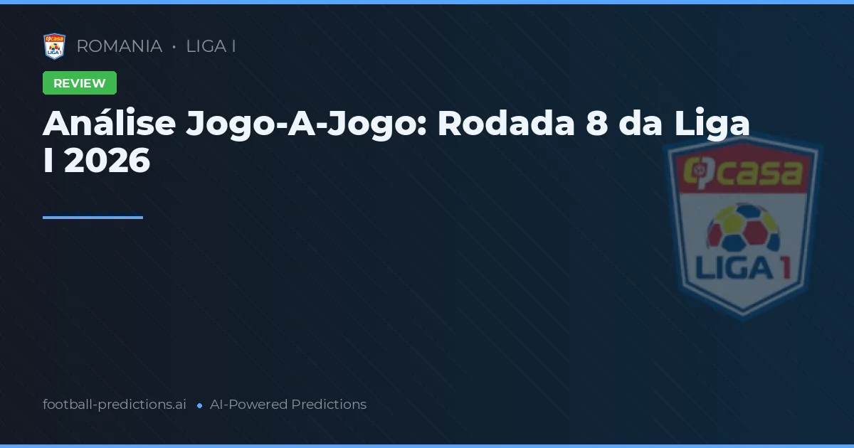 Análise Jogo-A-Jogo: Rodada 8 da Liga I 2026