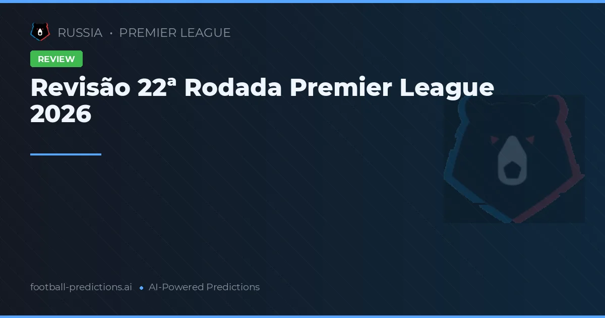 Revisão 22ª Rodada Premier League 2026