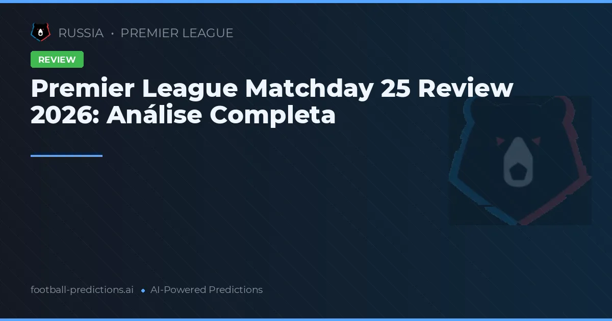 Premier League Matchday 25 Review 2026: Análise Completa
