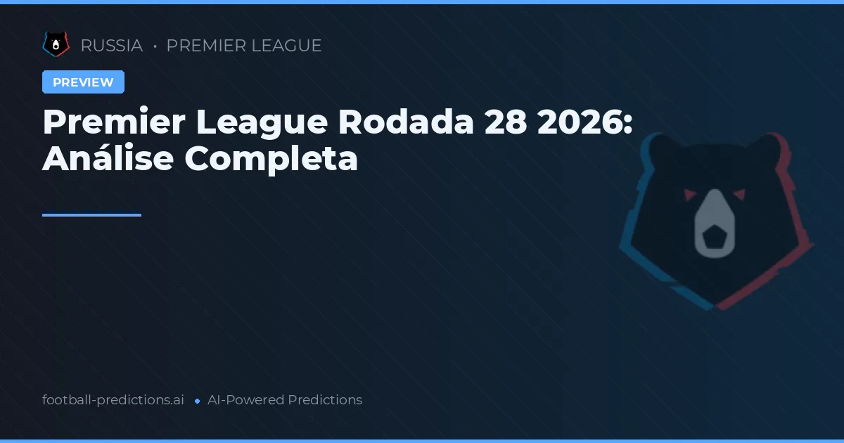 Premier League Rodada 28 2026: Análise Completa