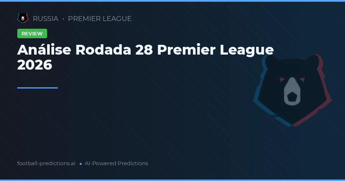 Análise Rodada 28 Premier League 2026