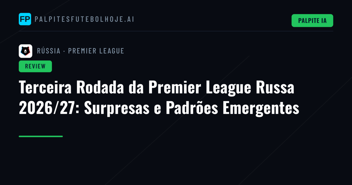 Terceira Rodada da Premier League Russa 2026/27: Surpresas e Padrões Emergentes