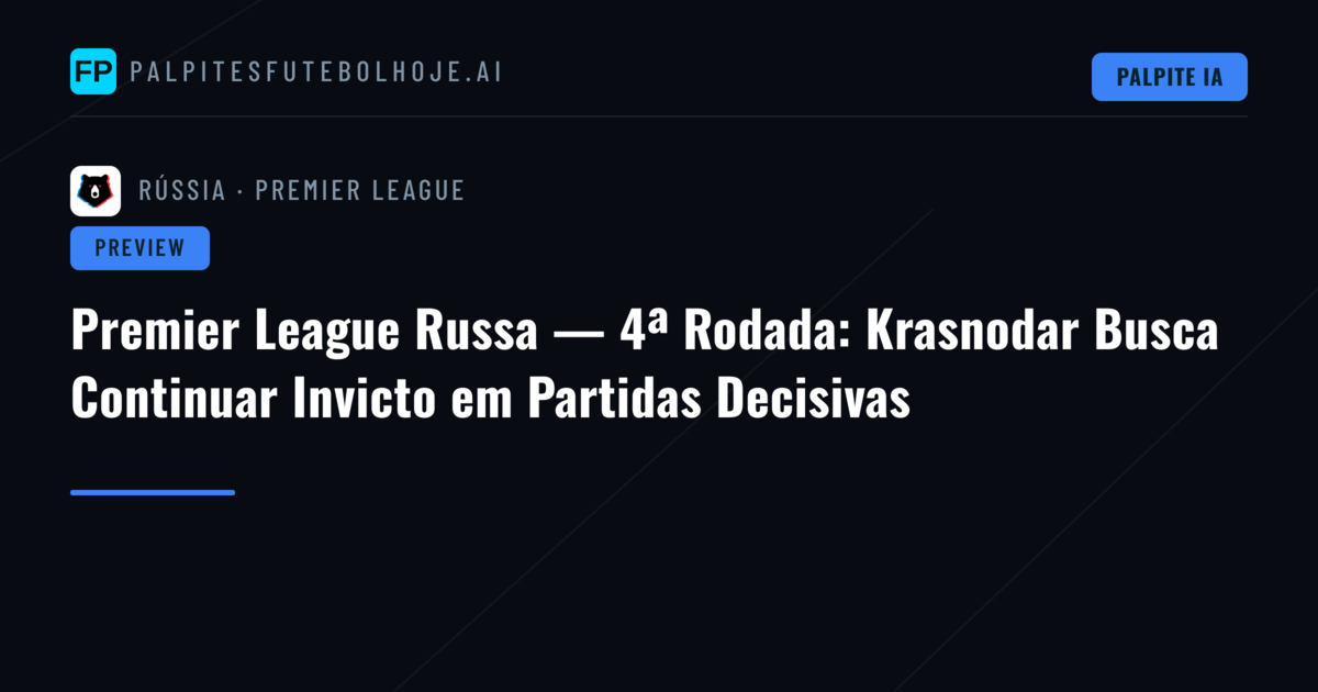 Premier League Russa — 4ª Rodada: Krasnodar Busca Continuar Invicto em Partidas Decisivas