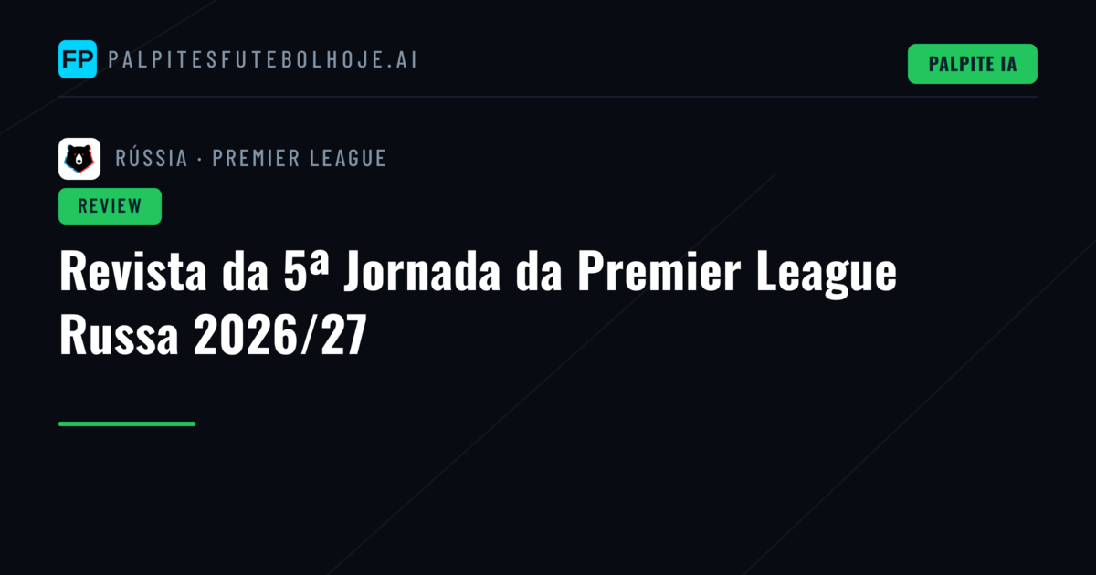 Revista da 5ª Jornada da Premier League Russa 2026/27
