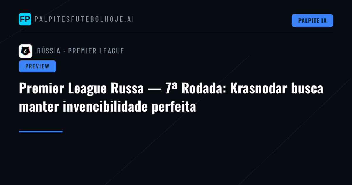 Premier League Russa — 7ª Rodada: Krasnodar busca manter invencibilidade perfeita