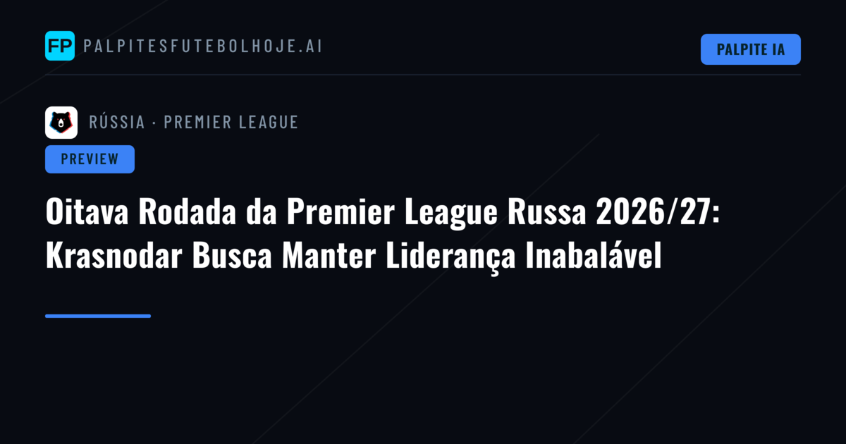 Oitava Rodada da Premier League Russa 2026/27: Krasnodar Busca Manter Liderança Inabalável