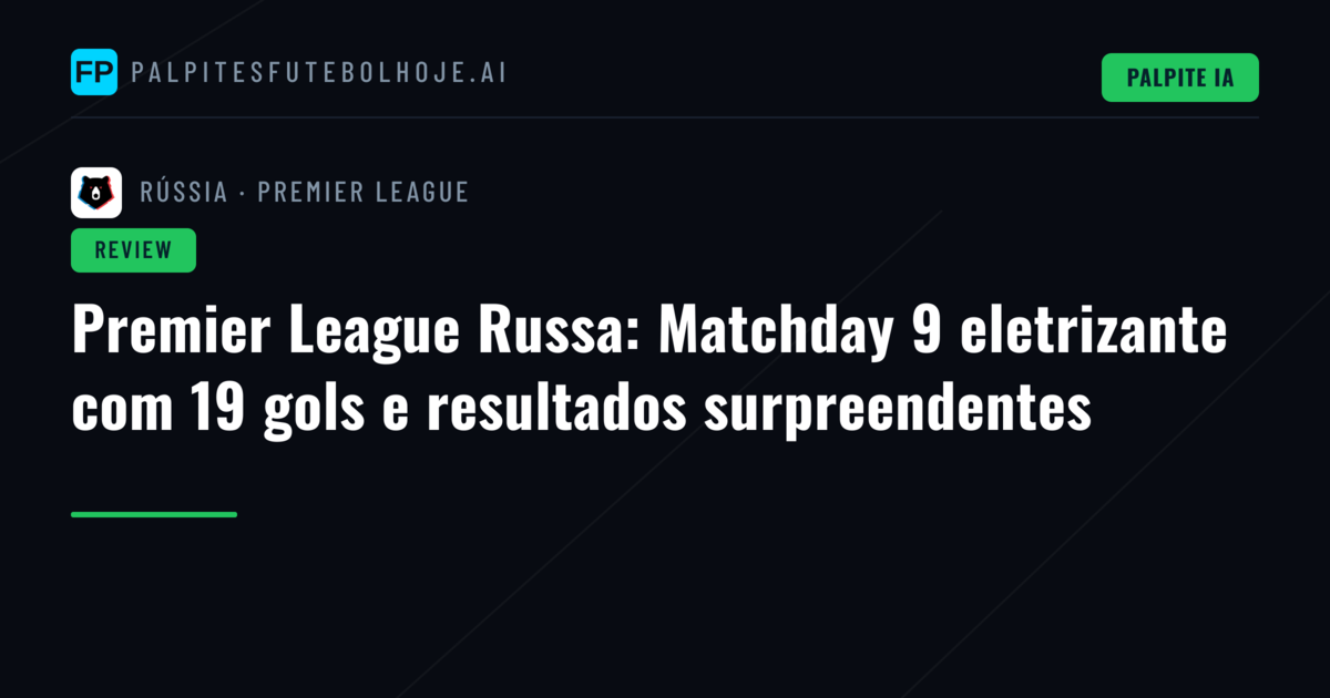 Premier League Russa: Matchday 9 eletrizante com 19 gols e resultados surpreendentes