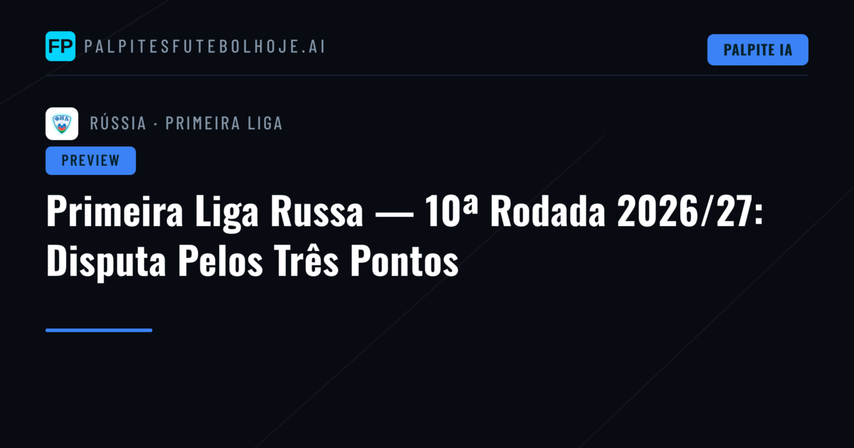 Primeira Liga Russa — 10ª Rodada 2026/27: Disputa Pelos Três Pontos