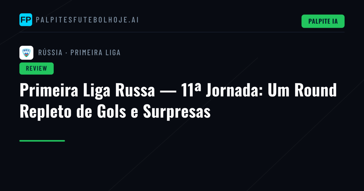 Primeira Liga Russa — 11ª Jornada: Um Round Repleto de Gols e Surpresas