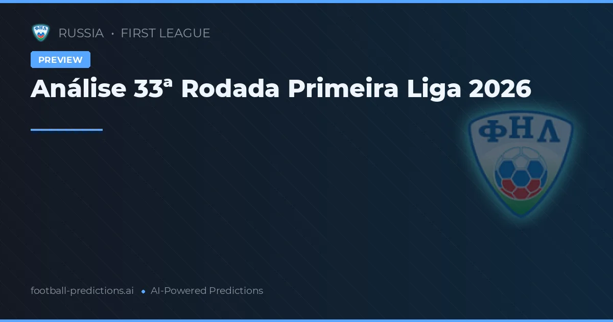 Análise 33ª Rodada Primeira Liga 2026