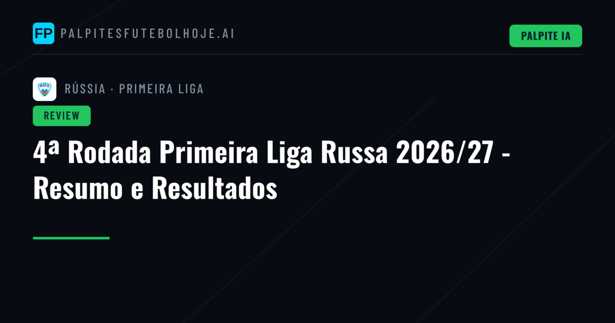 4ª Rodada Primeira Liga Russa 2026/27 - Resumo e Resultados