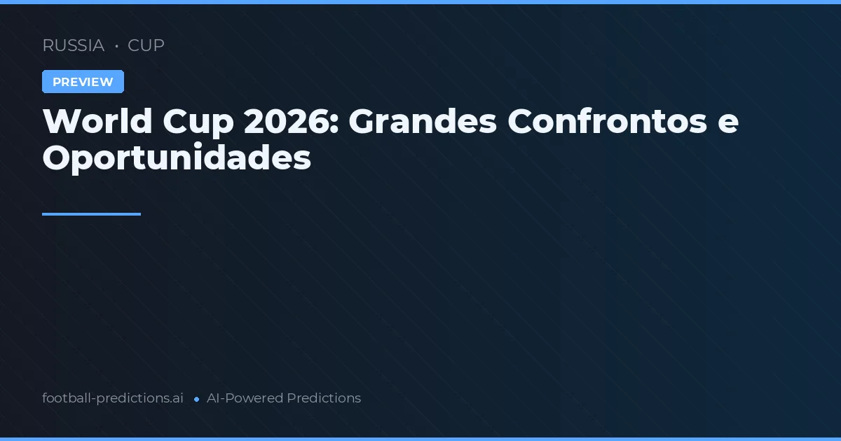 World Cup 2026: Grandes Confrontos e Oportunidades