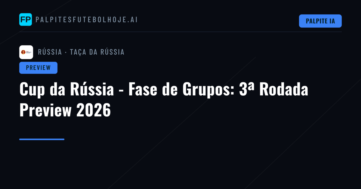 Cup da Rússia - Fase de Grupos: 3ª Rodada Preview 2026