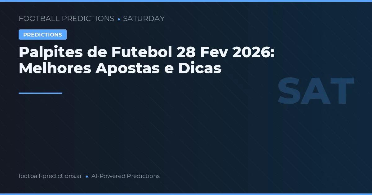 Palpites de Futebol 28 Fev 2026: Melhores Apostas e Dicas