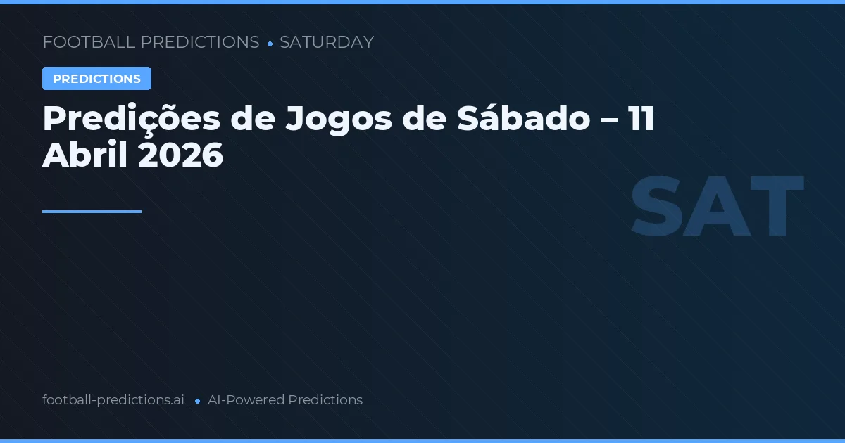Predições de Jogos de Sábado – 11 Abril 2026