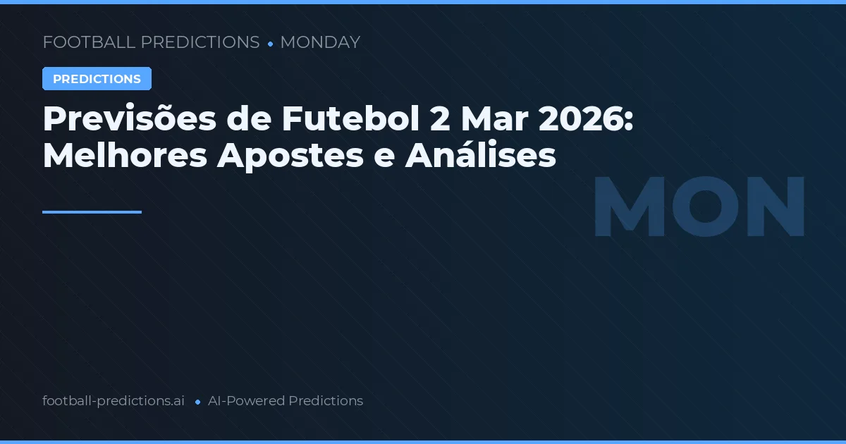 Previsões de Futebol 2 Mar 2026: Melhores Apostes e Análises