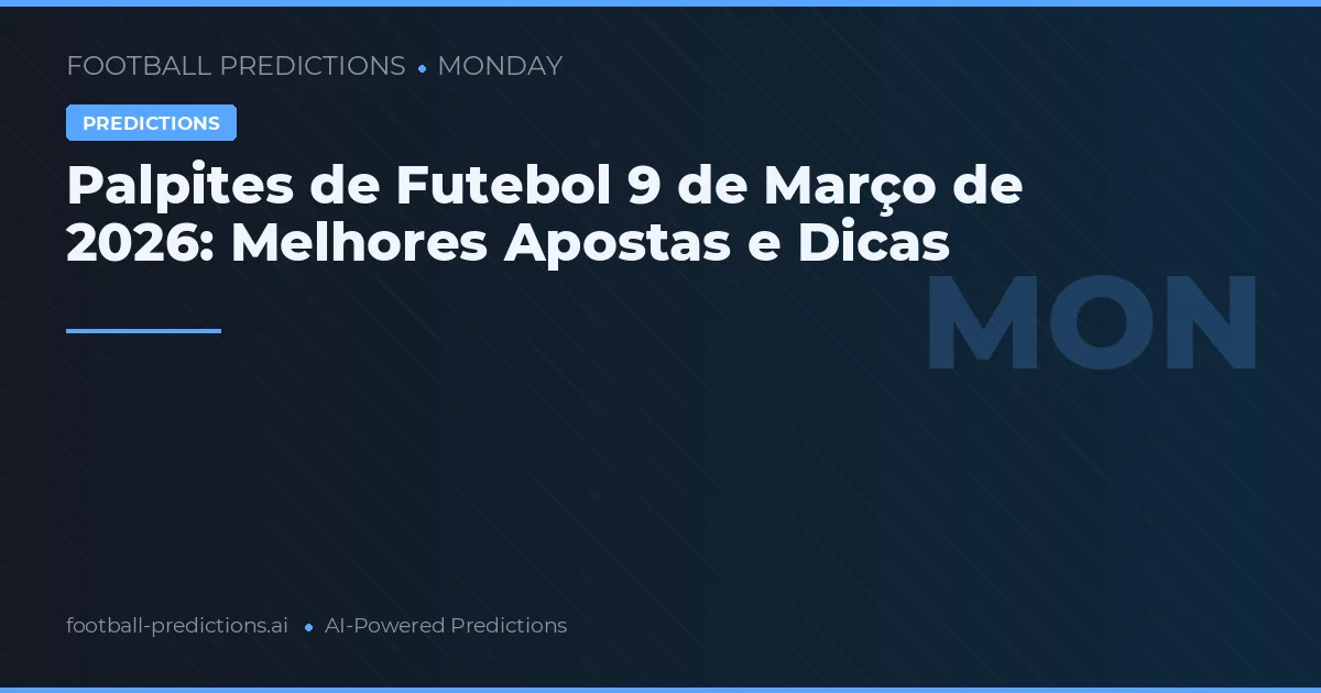 Palpites de Futebol 9 de Março de 2026: Melhores Apostas e Dicas