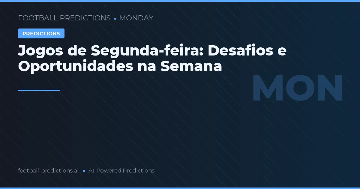 Jogos de Segunda-feira: Desafios e Oportunidades na Semana