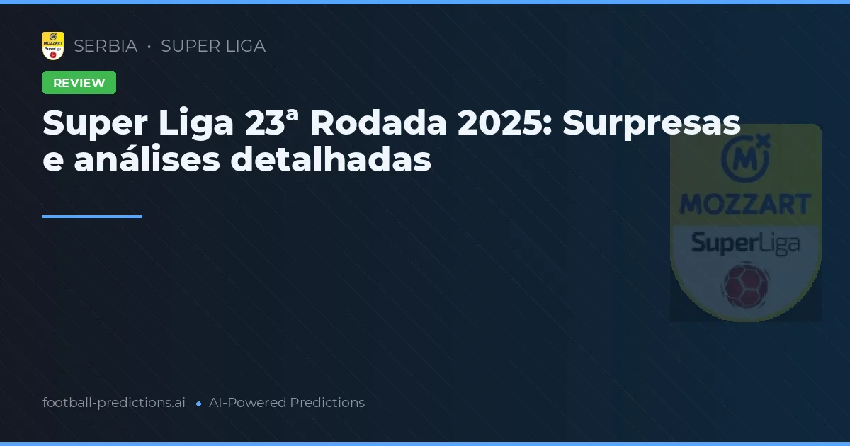 Super Liga 23ª Rodada 2025: Surpresas e análises detalhadas