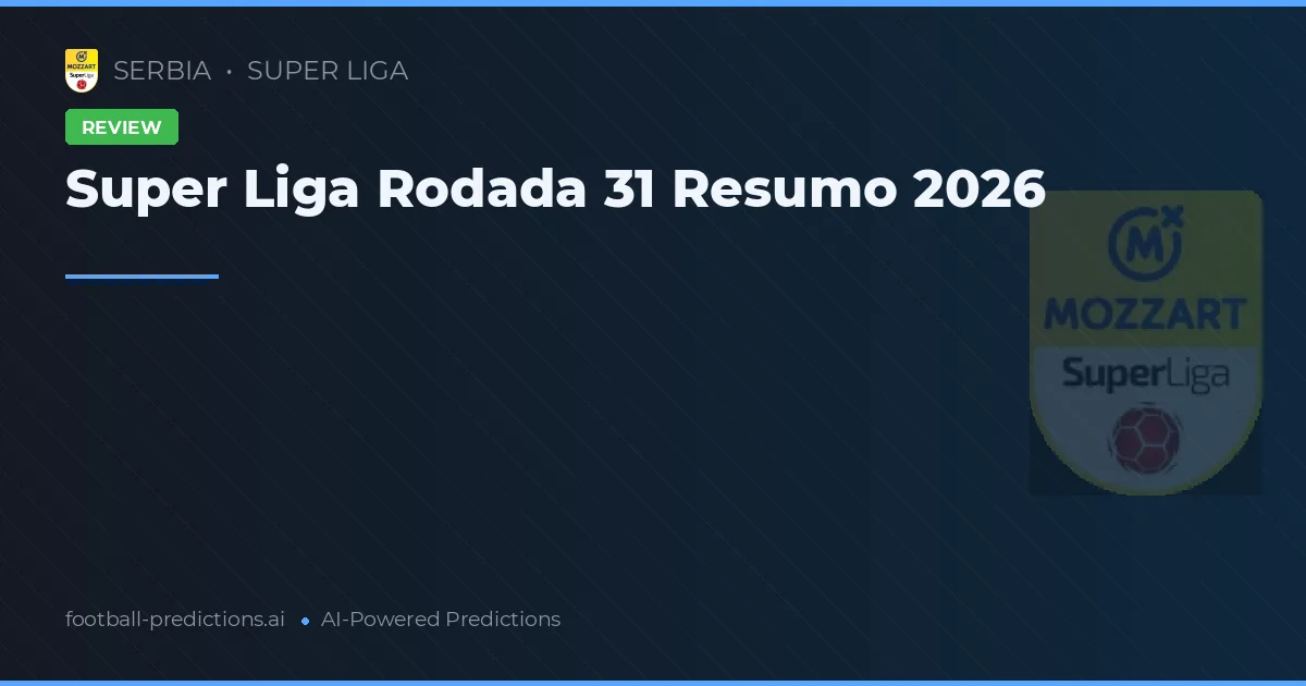 Super Liga Rodada 31 Resumo 2026