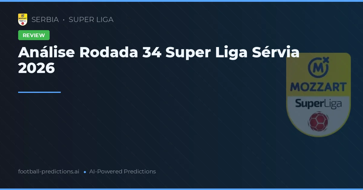 Análise Rodada 34 Super Liga Sérvia 2026