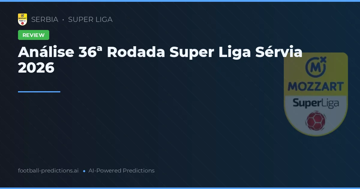 Análise 36ª Rodada Super Liga Sérvia 2026