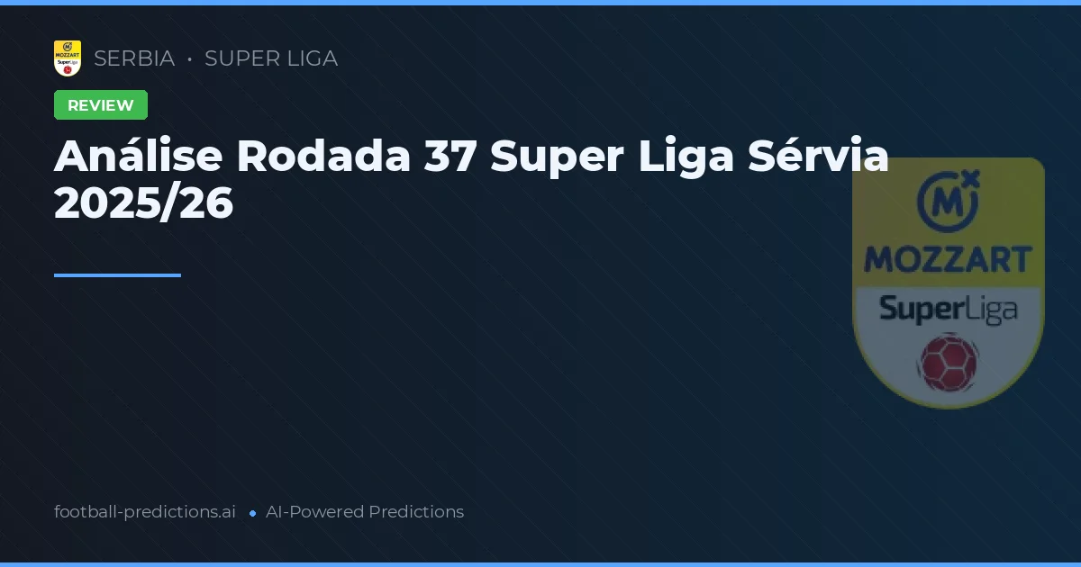 Análise Rodada 37 Super Liga Sérvia 2025/26