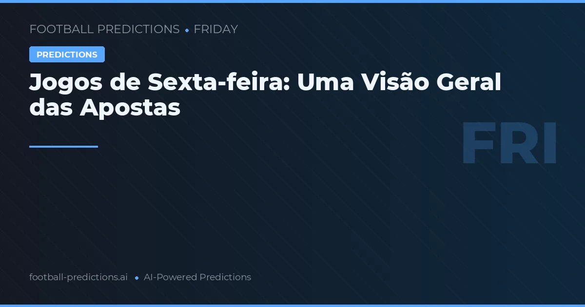 Jogos de Sexta-feira: Uma Visão Geral das Apostas