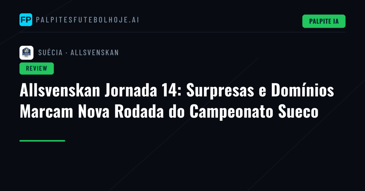 Allsvenskan Jornada 14: Surpresas e Domínios Marcam Nova Rodada do Campeonato Sueco