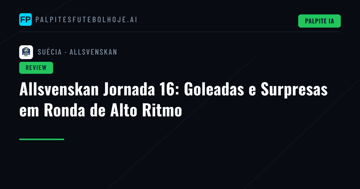 Allsvenskan Jornada 16: Goleadas e Surpresas em Ronda de Alto Ritmo