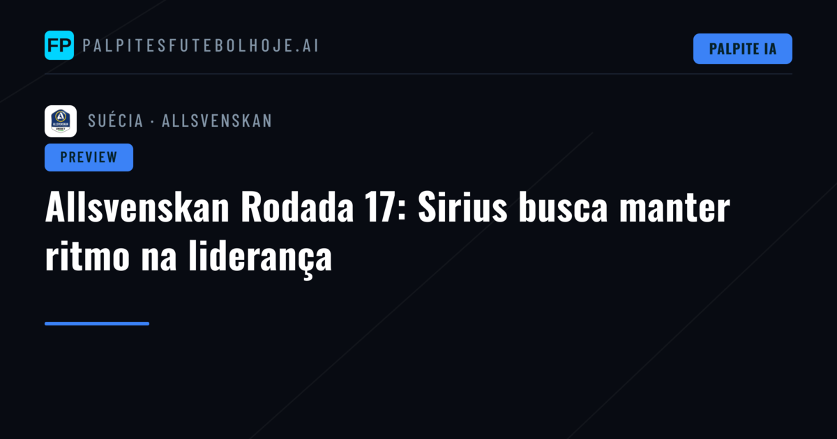 Allsvenskan Rodada 17: Sirius busca manter ritmo na liderança