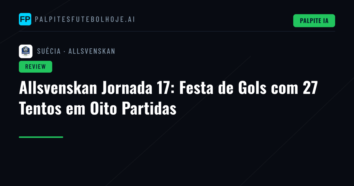 Allsvenskan Jornada 17: Festa de Gols com 27 Tentos em Oito Partidas